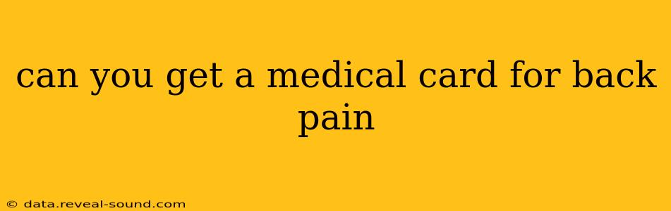 can you get a medical card for back pain