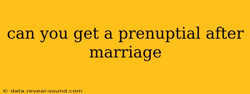 can you get a prenuptial after marriage