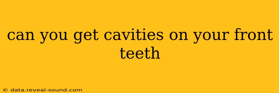 can you get cavities on your front teeth