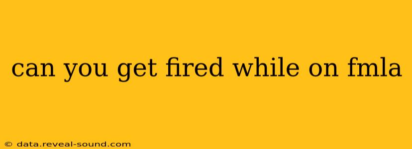 can you get fired while on fmla
