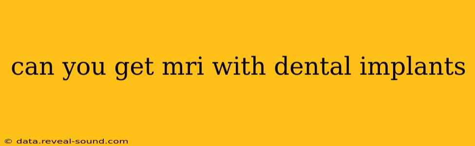can you get mri with dental implants