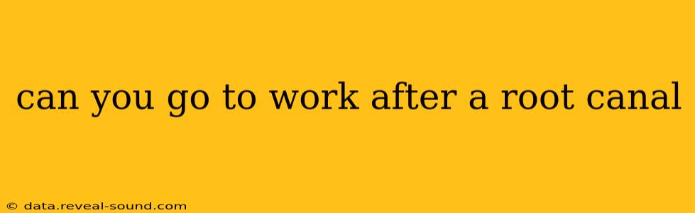 can you go to work after a root canal