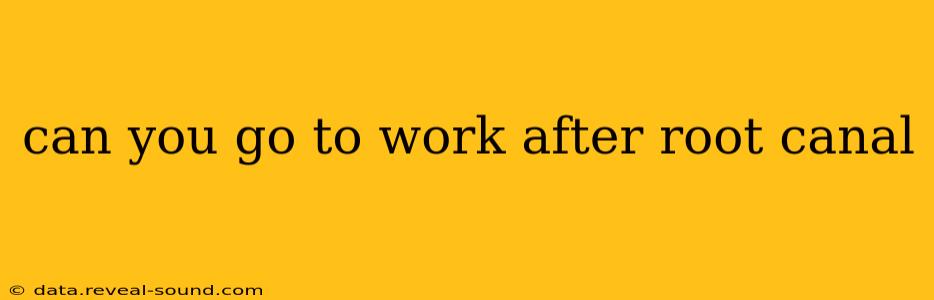 can you go to work after root canal