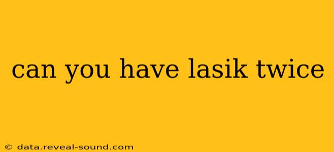 can you have lasik twice