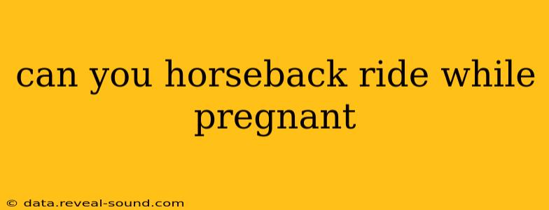 can you horseback ride while pregnant