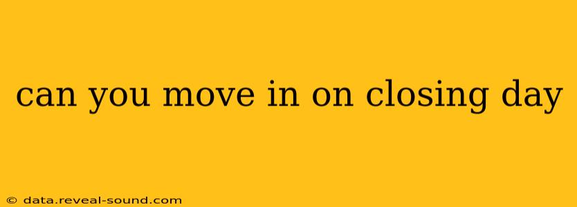 can you move in on closing day