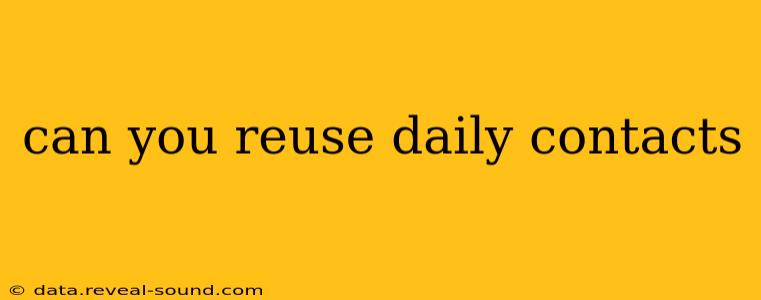 can you reuse daily contacts