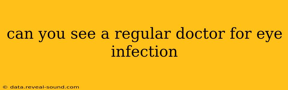 can you see a regular doctor for eye infection