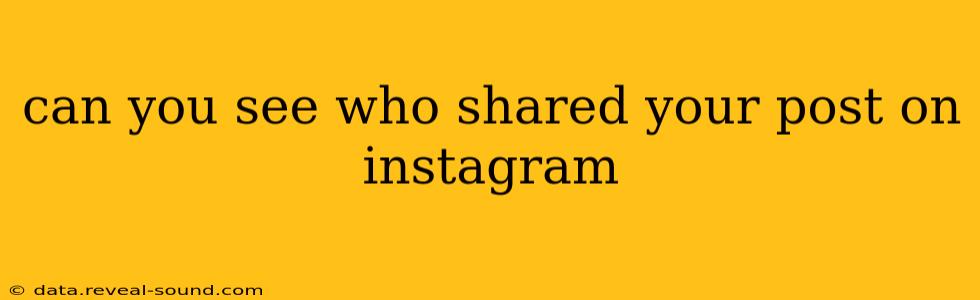 can you see who shared your post on instagram