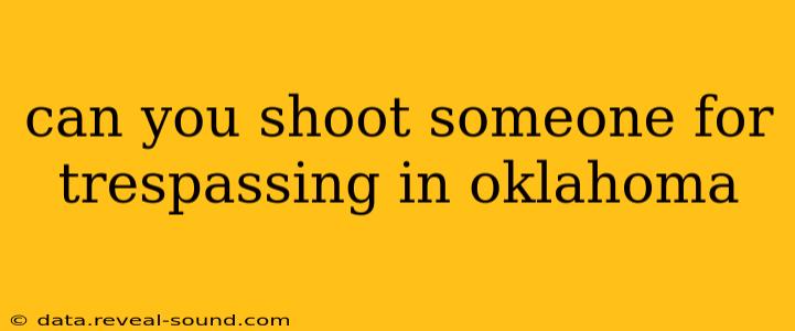 can you shoot someone for trespassing in oklahoma