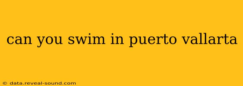 can you swim in puerto vallarta