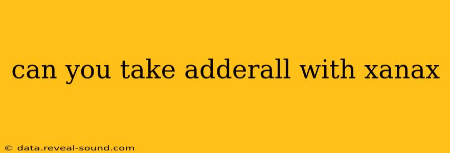 can you take adderall with xanax