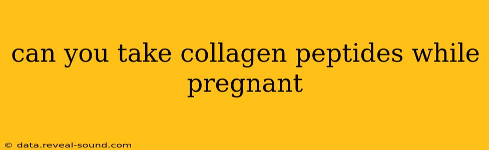 can you take collagen peptides while pregnant