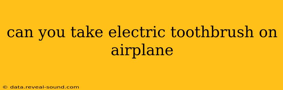 can you take electric toothbrush on airplane
