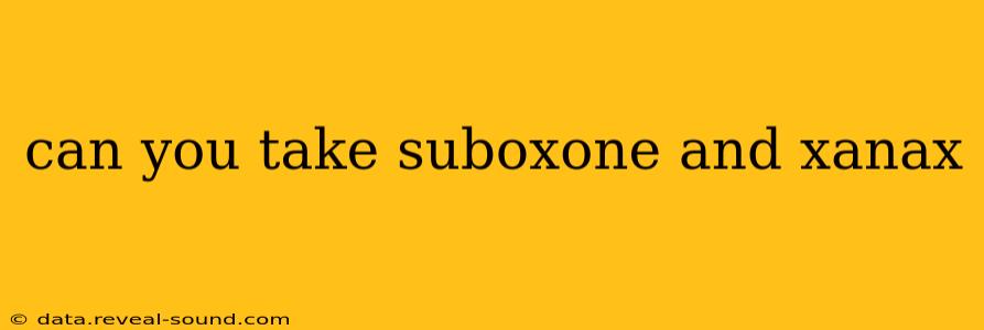can you take suboxone and xanax