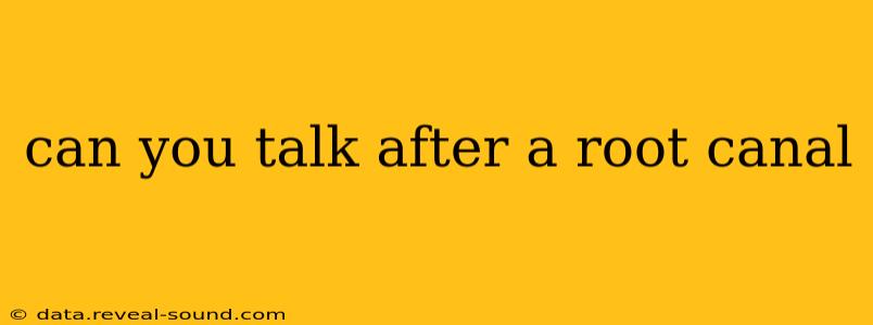 can you talk after a root canal