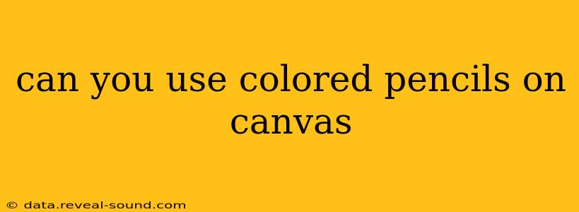 can you use colored pencils on canvas