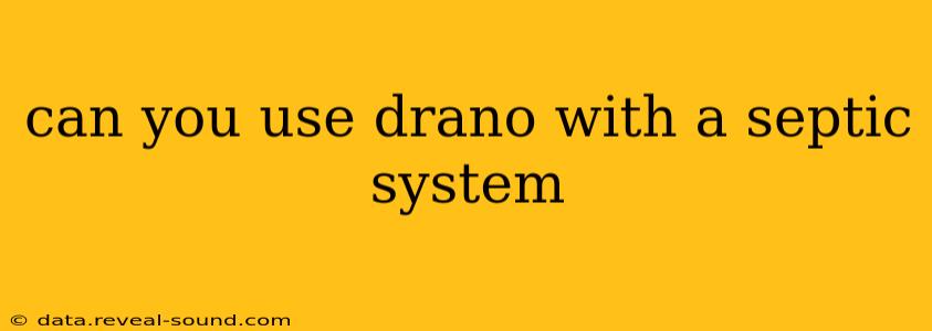 can you use drano with a septic system
