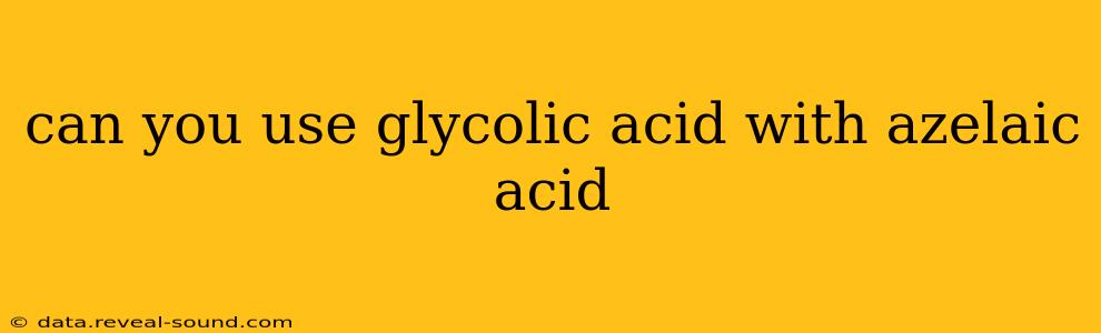 can you use glycolic acid with azelaic acid