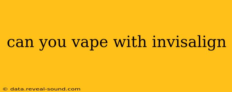 can you vape with invisalign