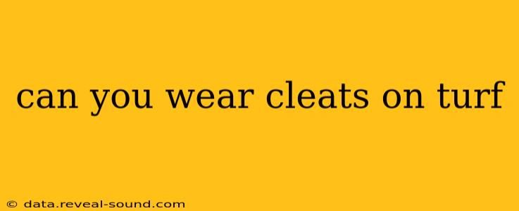 can you wear cleats on turf