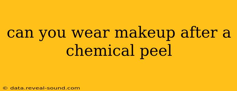 can you wear makeup after a chemical peel
