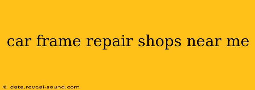 car frame repair shops near me