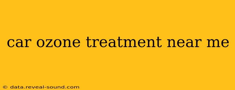 car ozone treatment near me