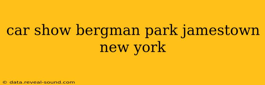 car show bergman park jamestown new york