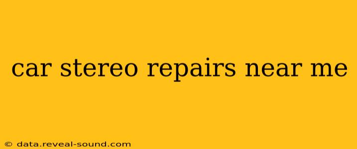 car stereo repairs near me