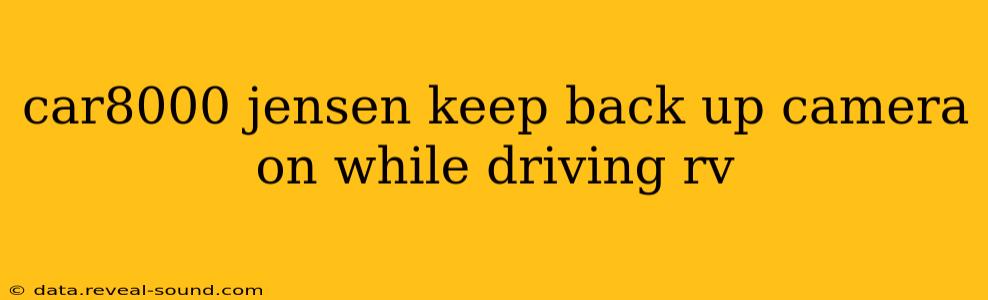car8000 jensen keep back up camera on while driving rv