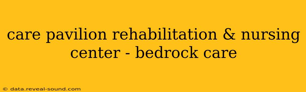 care pavilion rehabilitation & nursing center - bedrock care