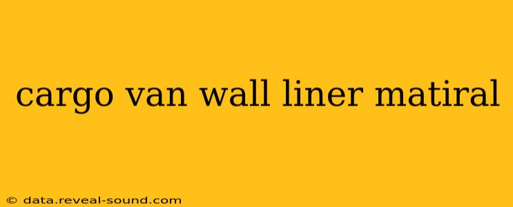 cargo van wall liner matiral