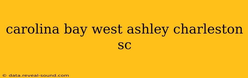 carolina bay west ashley charleston sc