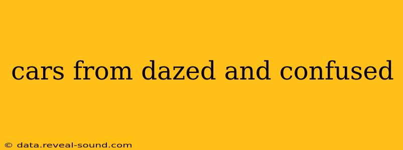 cars from dazed and confused