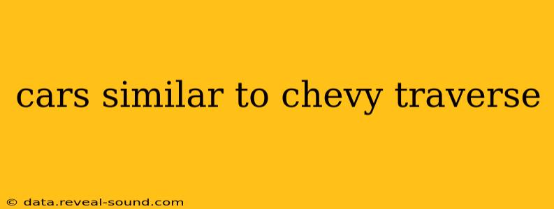 cars similar to chevy traverse