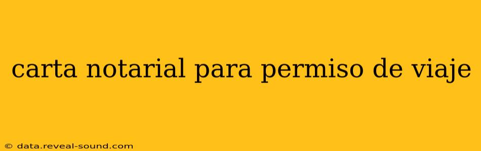 carta notarial para permiso de viaje
