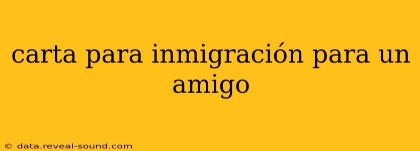 carta para inmigración para un amigo
