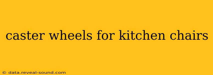 caster wheels for kitchen chairs