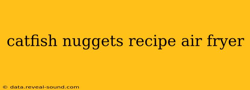 catfish nuggets recipe air fryer