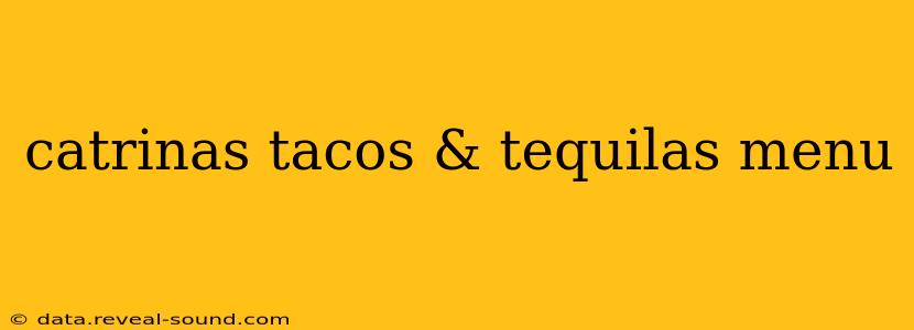 catrinas tacos & tequilas menu