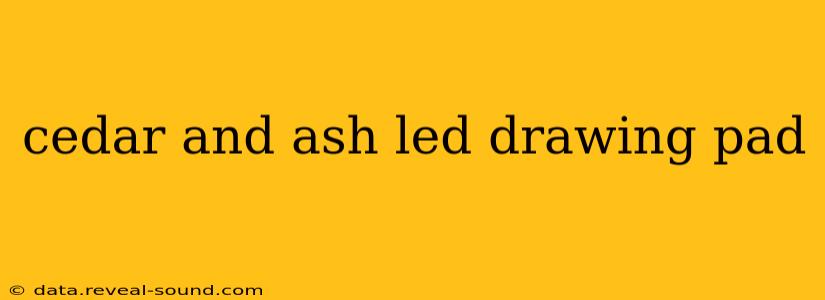 cedar and ash led drawing pad