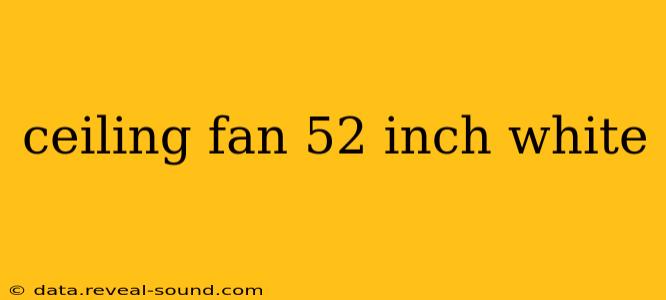 ceiling fan 52 inch white