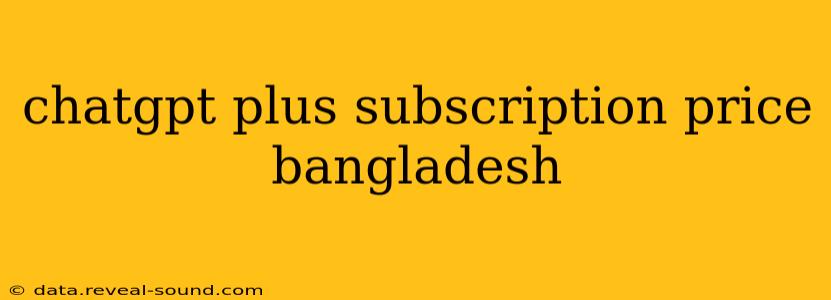 chatgpt plus subscription price bangladesh