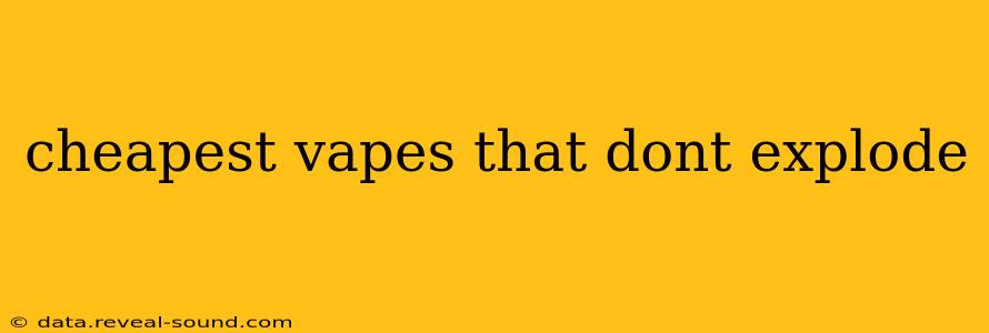 cheapest vapes that dont explode