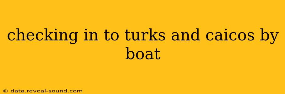 checking in to turks and caicos by boat