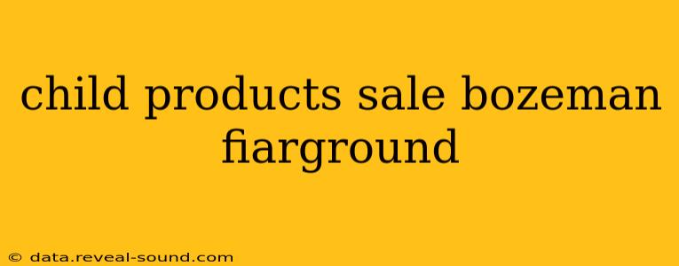 child products sale bozeman fiarground