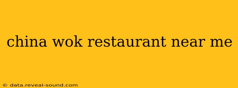 china wok restaurant near me