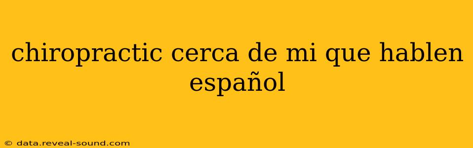 chiropractic cerca de mi que hablen español