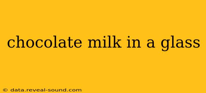 chocolate milk in a glass